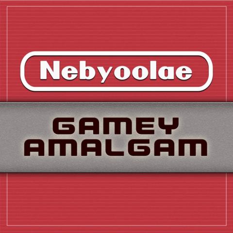 Nebyoolae - Gamey Amalgam Nebyoolae - Gamey Amalgam