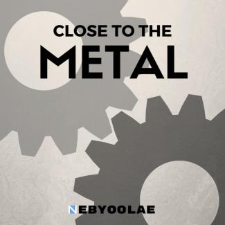 Close to the Metal